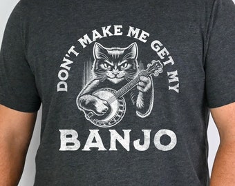 Grappige Bluegrass-T-shirt, Don't Make Me Get My Banjo T-shirt, shirt grappige kat muzikant, Bluegrass banjospeler Tee