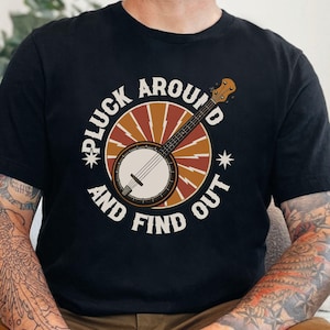 Pluck Around and Find Out Shirt, Funny Banjo Player Tee, Bluegrass Festival T-Shirt, Banjo Gift for Music Lovers