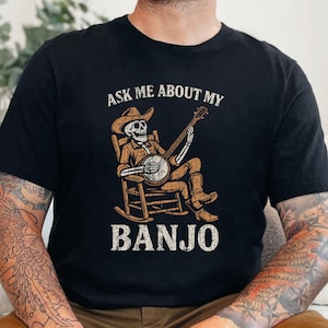 Ask Me About My Banjo Shirt, Funny Banjo Player Tee, Bluegrass Festival Shirt, Skeleton Cowboy Music Shirt, Banjo Gift for Him