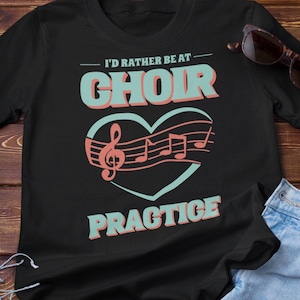 Quirky Gift for Choir Lovers: &#39;I&#39;d Rather Be At Choir Practice&#39; Tshirt