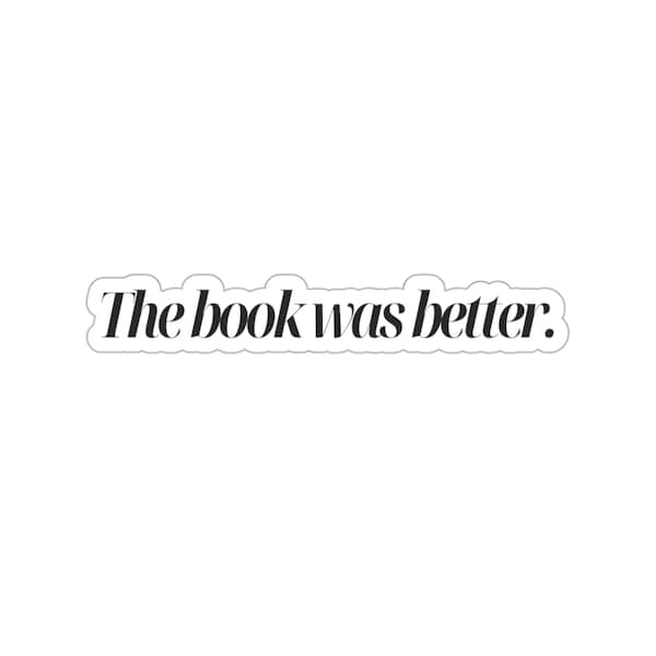 The Book Was Better Kiss-Cut Sticker - Bookish Merch - Reader Gift - Kindle Decal - Minimalist Book Club Fan