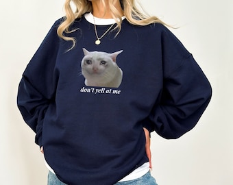 Don&#39;t Yell at Me Crying Cat Funny Meme Sweatshirt, Crying Cat Sweater, Meme Sweater, Funny Sweatshirts, Trendy Meme Sweatshirts