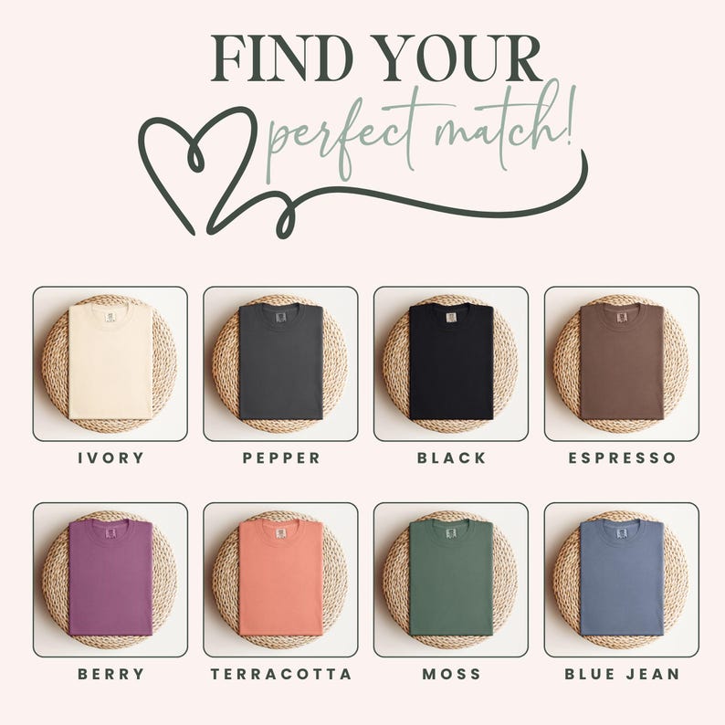 May include: An image featuring eight t-shirts in various colors: ivory, pepper, black, espresso, berry, terracotta, moss, and blue jean. The text "FIND YOUR perfect match!" is displayed at the top of the image.