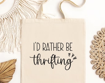 Funny Thrifting Tote Bag, I'd Rather Be Thrifting, Aesthetic Thrifting Gift, Bargain Lover, Thrift Shopping, Resale Shopper, Thrift Shop Bag