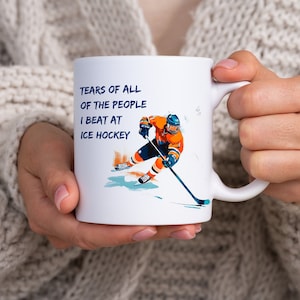 Funny Ice Hockey Quote Mug, Hockey Themed 11oz Ceramic Mug, Hockey Player/Fan/Coach Gifts, Tears of all of the People I Beat at Ice Hockey