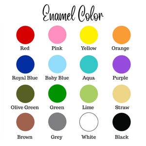May include: A color chart with the text "Enamel Color" at the top. The chart displays 16 color swatches, including red, pink, yellow, orange, royal blue, baby blue, aqua, purple, olive green, green, lime, straw, brown, grey, white, and black.