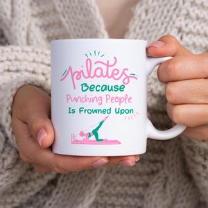 Funny Pilates Mug, Pilates Themed 11oz Ceramic Mug, Woman/Girl doing Pilates Mug, Pilates Because Punching People is Frowned Upon Quote Mug