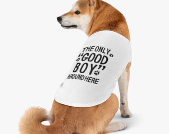 Dog T-Shirt 'The Only Good Boy Around Here', Funny Pet Tank Top, Graphic Tee for Dog/Cat Birthday Gift Idea for Pet, Pet Owner Gift