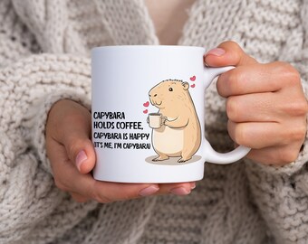 Capybara Coffee Lover Mug, 'Capybara Holds Coffee, Capybara is Happy, Capybara is Me' Adorable Capybara 11oz Ceramic Mug, Cozy Capybara Mug