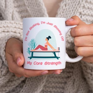 Core Strength Mug, Pilates Themed 11oz Ceramic Mug, Woman doing Pilates Mug, Fitness Life, I&#39;m not Shaking I&#39;m showing off my Core Strength