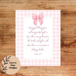 May include: A pink and white gingham background with a pink bow at the top. The text reads "Every good thing given and every perfect gift is from above, coming down from the Father of lights, with whom there is no variation or shifting shadow. James 1:17"