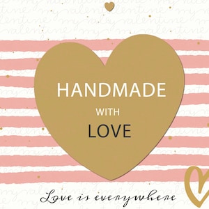 May include: A gold heart-shaped graphic with the text "HANDMADE WITH LOVE" on a pink and white striped background. The text "Love is everywhere" is written in cursive at the bottom of the image.