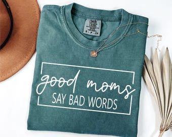 Comfort Colors® Funny Mama Shirt, Good Moms Say Bad Words Shirt, Mom Life Shirt, Mothers Day Gift, Cute Moms Shirt, Mom To Be