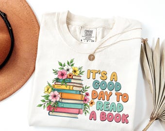 Comfort Colors® Its a Good Day To Read a Book Shirt, Floral Book Shirt, Book Lover Gift, Bookworm Shirt, Gift For Students, Bookish Shirt