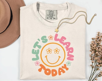 Comfort Colors® Lets Learn Today Shirt, Smiley Face Teacher Shirt, Learning Shirt, Teacher Motivational Shirt, Inspirational Teacher Shirt