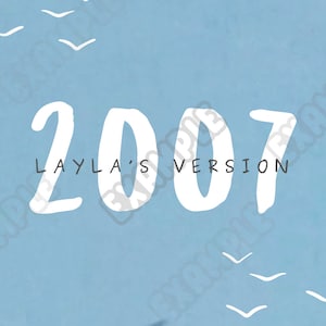 May include: A light blue background with white handwritten text that reads "2007 Layla's Version".  There are white birds flying in the sky.
