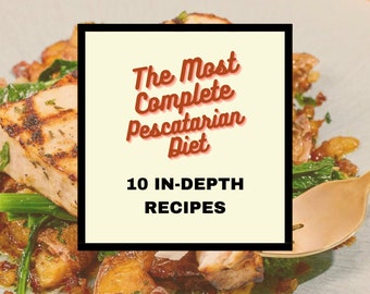 Pescatarian Diet 10 In-Depth Recipes | The Most Complete Pescatarian Diet Recipe eBook