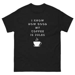 UNISEX- "I Know How Good My Coffee Is Jules" T-Shirt- Pulp Fiction
