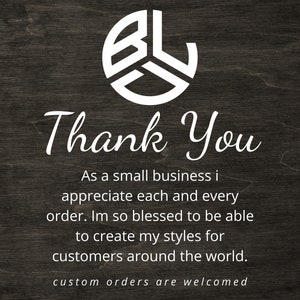 May include: A thank you message from a small business owner, with a white logo on a dark wood background. The message reads: "Thank You. As a small business I appreciate each and every order. I'm so blessed to be able to create my styles for customers around the world. Custom orders are welcomed."