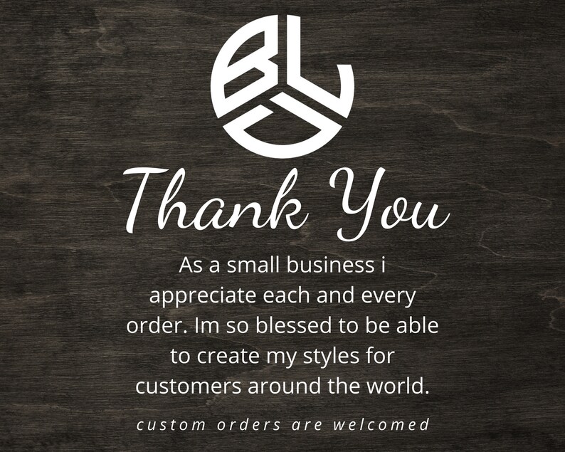 May include: A thank you message from a small business owner, with a white logo on a dark wood background. The message reads: "Thank You. As a small business I appreciate each and every order. I'm so blessed to be able to create my styles for customers around the world. Custom orders are welcomed."