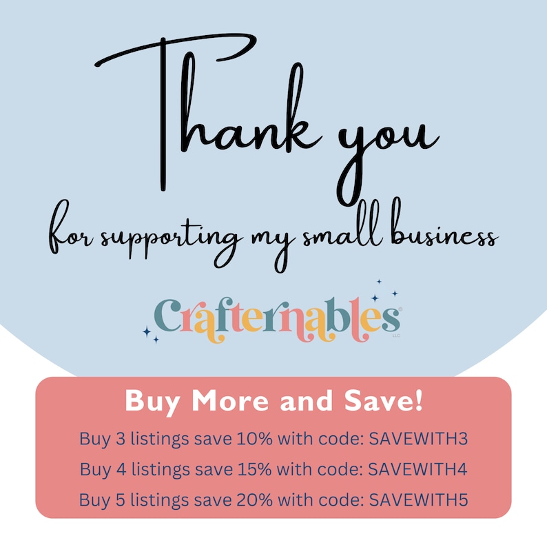 Thank you for supporting my small business.
Buy More and Save!
Buy three listings save 10% with code: SAVEWITH3
Buy four listings save 15% with code: SAVEWITH4
Buy five listings save 20% with code: SAVEWITH5