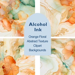 May include: Four abstract digital art prints featuring orange floral designs with gold accents on a white and green background. The text "Alcohol Ink" is in the center of the image. The text "Orange Floral Abstract Texture Clipart Backgrounds" is below the text "Alcohol Ink".