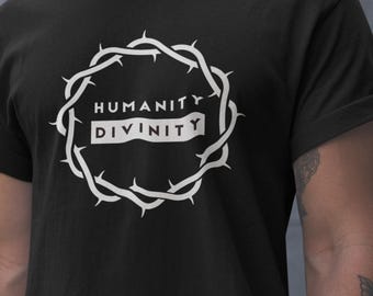 Humanity | Divinity | T Shirt | Catholic | Lent | Ash Wednesday | Easter | Men | Women | Youth | Catholic Gift | Crown of Thorns | Jesus