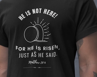 He is not here, He is risen | T Shirt | Easter | Catholic | Christian | Lent | Ash Wednesday | Good Friday | Men | Women | Youth | Gift