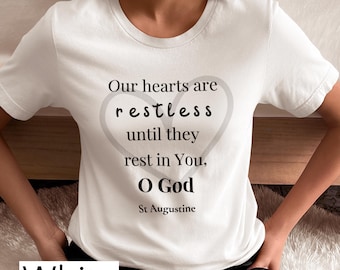 Our hearts are restless, until they rest in You O God | St Augustine | T Shirt | Catholic Gift | Inspiring Quote | Men | Women | Youth