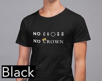 No Cross No Crown T Shirt | Catholic | Christian | crucifixion | Easter | evangelisation | Good Friday | Lent | Men | Women | Youth