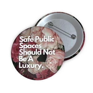Safe Public Spaces Should Not Be A Luxury Pin | Political Activism Button