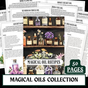 May include: A collection of magical oil recipes, featuring various bottles and jars on shelves, with floral arrangements and handwritten labels. The image includes the text "MAGICAL OIL RECIPES" and "MAGICAL OILS COLLECTION". The collection contains 50 pages.
