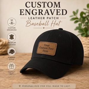 May include: A black baseball hat featuring a rectangular brown leather patch on the front. The patch is engraved with the text Your Custom Text Here. The image includes text stating CUSTOM ENGRAVED LEATHER PATCH Baseball Hat and PERSONALIZED FOR YOU.