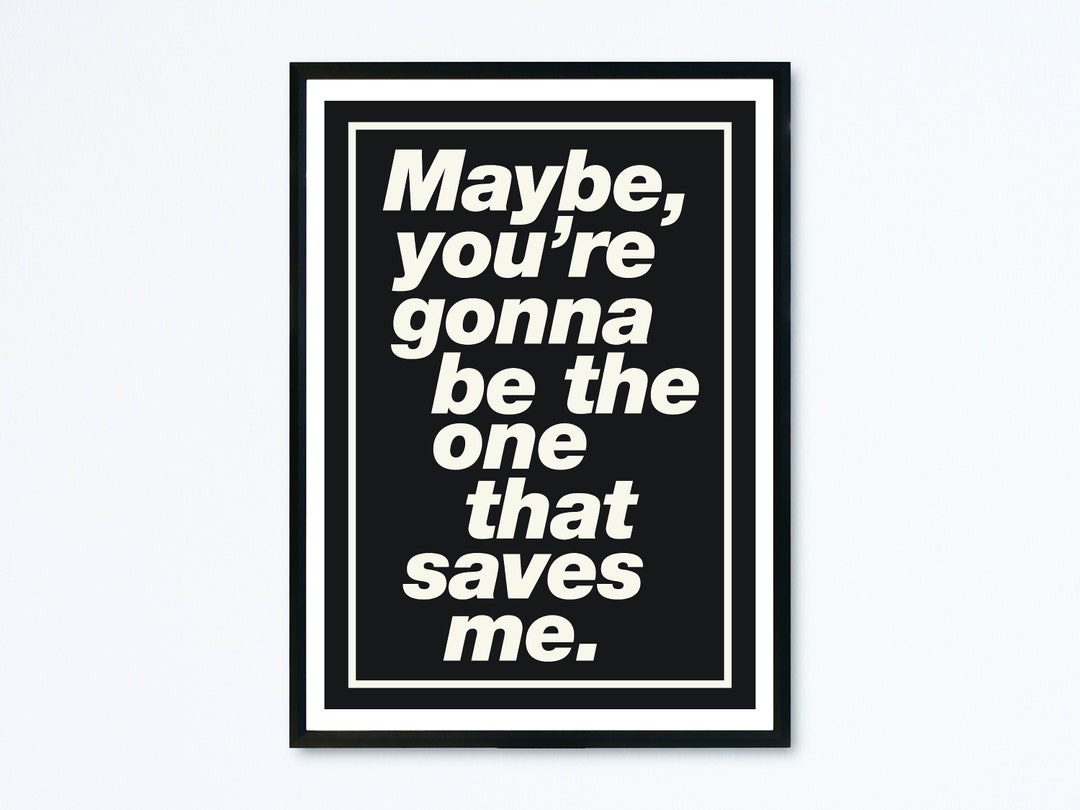Maybe Music Wall Art Song Lyrics Maybe Your'e Gonna Save Me Song Wall