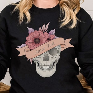 Amor Fati Stoicism Shirt, Skull and Flowers Sweatshirt, Pull Over for Fall and Winter, Perfect Gift for Stoic, Bookish Gifts, Love of Fate