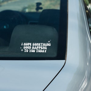 Ich hoffe, dir passiert heute etwas Gutes | Vinyl-Auto-Aufkleber | Positive Vibes Aufkleber | Energie zum Wohlfühlen