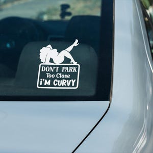 Don&#39;t Park Too Close I&#39;m Curvy Car Decal | Vinyl Car Decal | Funny Decals