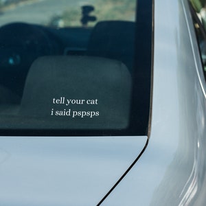 Tell Your Cat I Said PSPSPS Vinyl Decal Sticker | Vinyl Car Decal | Cat Car Decal | Cat | Fur Baby