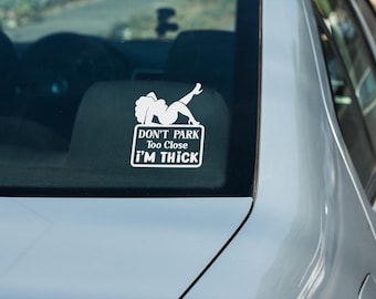 Funny Car Decal | Don't Park Too Close I'm Thick Vinyl Sticker