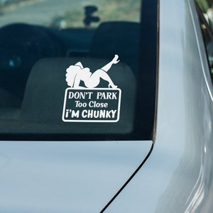 Don&#39;t Park Too Close I&#39;m Chunky Car Decal | Vinyl Car Decal | Funny Decals