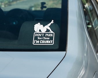 Don't Park Too Close I'm Chunky Car Decal - Funny Vinyl Sticker