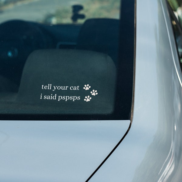 Tell Your Cat I Said PSPSPS Vinyl Decal Sticker | Vinyl Car Decal | Cat Car Decal | Cat | Fur Baby