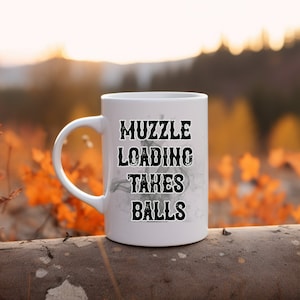 Muzzle Loading Takes Balls Coffee Mug