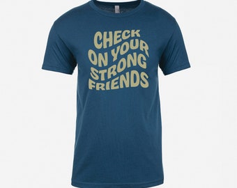 Check On Your Strong Friends Tee