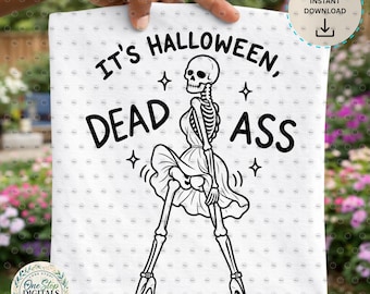 Its Halloween Dead Ass PNG, Funny Skeleton Halloween PNG, Spooky Season Sublimation, Gothic Halloween Digital Download