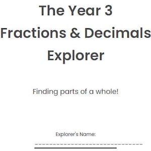 Op de afbeelding: Een wit educatief werkblad getiteld "The Year 3 Fractions & Decimals Explorer". De tekst "Finding parts of a whole!" staat onder de titel. Er is een ruimte voor de naam van de ontdekkingsreiziger.