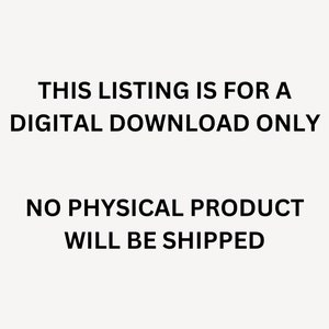 May include: Image with the text: "THIS LISTING IS FOR A DIGITAL DOWNLOAD ONLY. NO PHYSICAL PRODUCT WILL BE SHIPPED." The text is in black, centered on a cream-colored background.