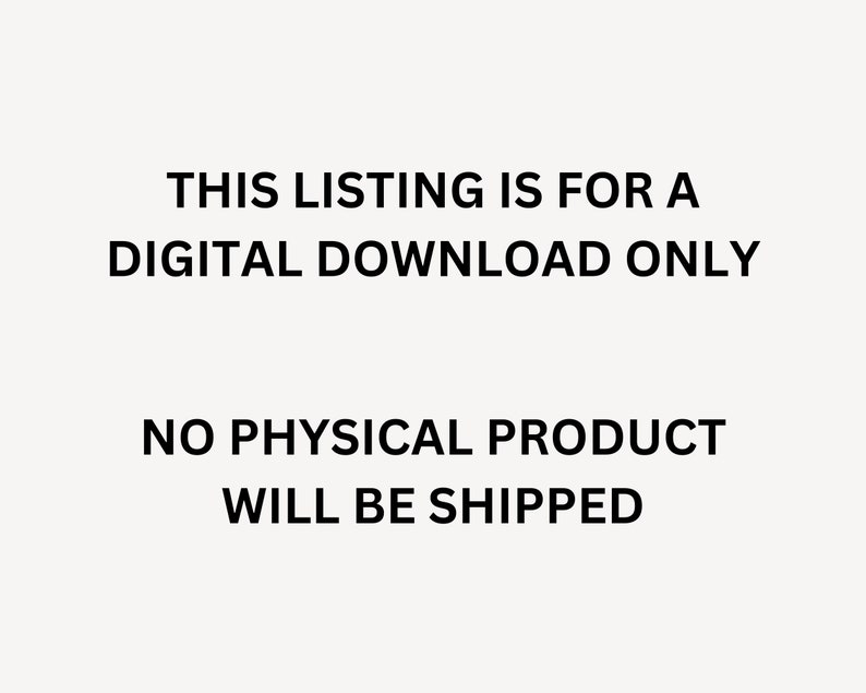 May include: Image with the text: "THIS LISTING IS FOR A DIGITAL DOWNLOAD ONLY. NO PHYSICAL PRODUCT WILL BE SHIPPED." The text is in black, centered on a cream-colored background.