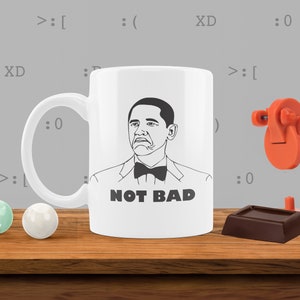 Obama "Not Bad" Meme Mug, Meme Coffee Mug, Funny Mugs, Funny Coffee Mug, Funny Gift, Gag Gift, Funny Coworker Gift, Dank Meme, Dank Meme Mug