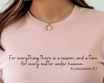 For Everything There Is a Season Shirt, Ecclesiastes 3:1, Bible Verse Shirt, Womens Shirts, Shirts For Her, Encouraging Shirt